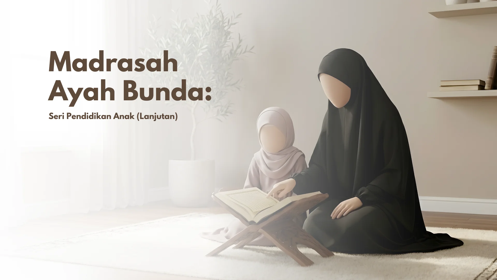 Madrasah Ayah Bunda: Pendidikan Anak (Lanjutan)