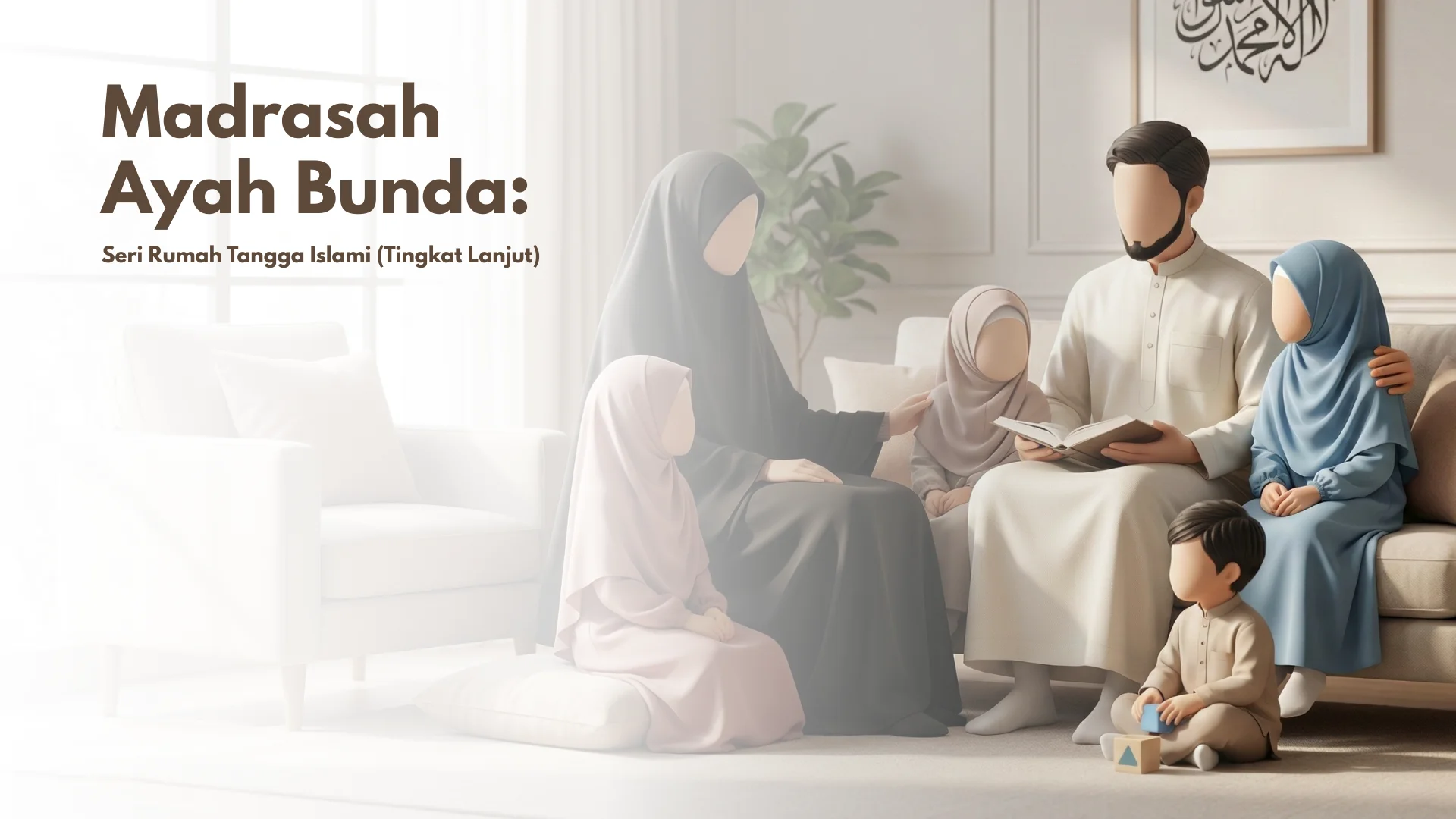 Madrasah Ayah Bunda: Rumah Tangga Islami (Lanjutan)